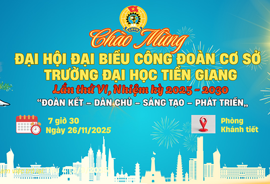 Đại hội Đại biểu Công đoàn cơ sở Trường Đại học Tiền Giang lần thứ VI, nhiệm kỳ 2025–2030 diễn ra vào ngày 26/11/2025.