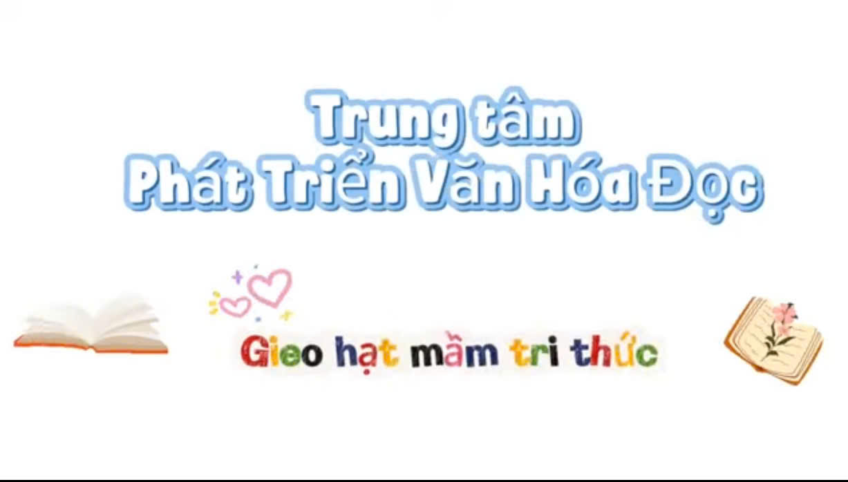 Trung tâm Phát triển Văn hóa Đọc – Hành trình khơi nguồn tri thức và nuôi dưỡng tâm hồn Việt
