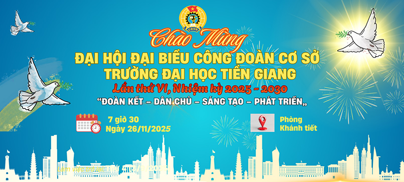 Đại hội Đại biểu Công đoàn cơ sở Trường Đại học Tiền Giang tổ chức lần thứ VI, nhiệm kỳ 2025–2030 di